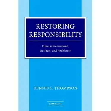Restoring Responsibility: Ethics in Government, Business, and Healthcare