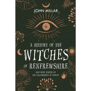 A History of the Witches of Renfrewshire: Who Were Burned on the Gallowgreen of Paisley