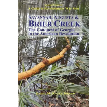 Savannah, Augusta & Brier Creek: The conquest of Georgia in the American Revolution