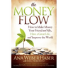 The Money Flow: How to Make Money Your Friend and All, Have a Great Life, and Improve the World