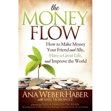 The Money Flow: How to Make Money Your Friend and All, Have a Great Life, and Improve the World