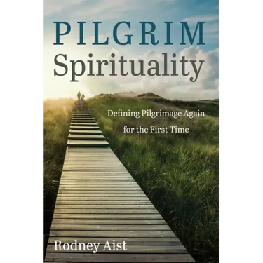 Pilgrim Spirituality: Defining Pilgrimage Again for the First Time