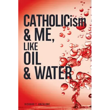 CATHOLICism & ME, like OIL & WATER