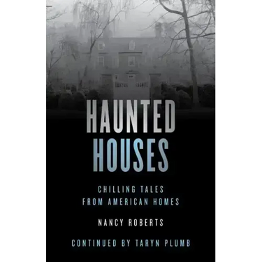 Haunted Houses: Chilling Tales From 26 American Homes