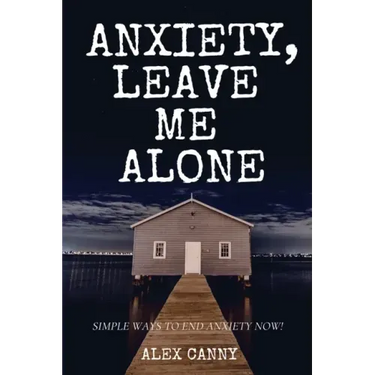 Anxiety, Leave Me Alone: Simple Ways To End Anxiety Now (self help, mental disorder, depression) (Positive Energy)