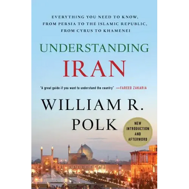Understanding Iran: Everything You Need to Know, from Persia to the Islamic Republic, from Cyrus to Khamenei
