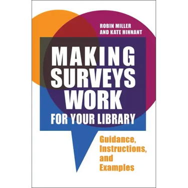 Making Surveys Work for Your Library: Guidance, Instructions, and Examples