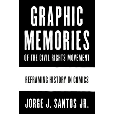 Graphic Memories of the Civil Rights Movement: Reframing History in Comics