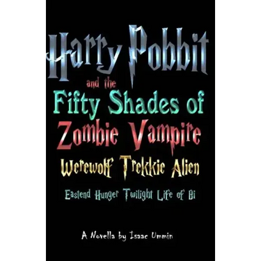 Harry Pobbit and the Fifty Shades of Zombie Vampire Werewolf Trekkie Alien Eastend Hunger Twilight Life of Bi