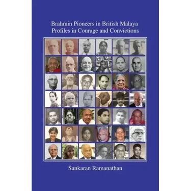 Brahmin Pioneers in British Malaya: Profiles in Courage and Convictions