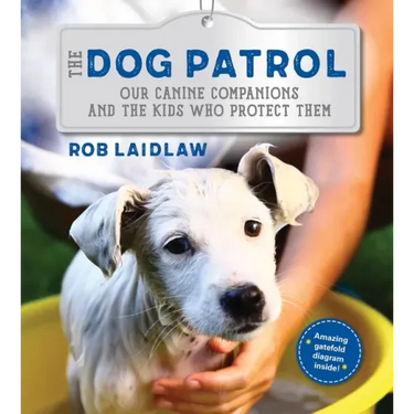 The Dog Patrol: Our Canine Companions and the Kids Who Protect Them