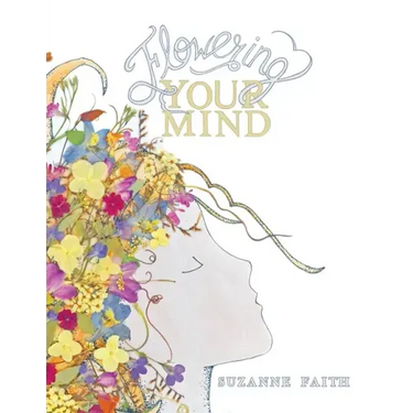 Flowering Your Mind: How to engage your brain in healthy, exciting new ways