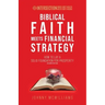 Biblical Faith Meets Financial Strategy: How to Lay a Solid Foundation for Prosperity