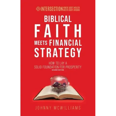 Biblical Faith Meets Financial Strategy: How to Lay a Solid Foundation for Prosperity