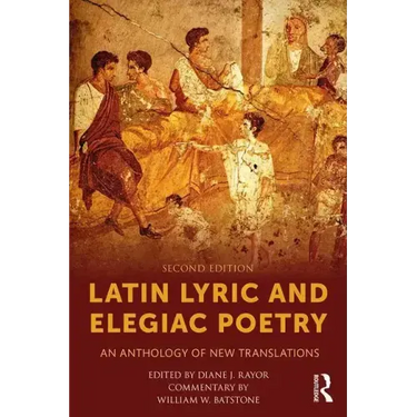 Latin Lyric and Elegiac Poetry: An Anthology of New Translations