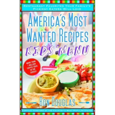 America's Most Wanted Recipes Kids' Menu: Restaurant Favorites Your Family's Pickiest Eaters Will Love