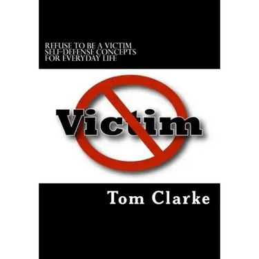 REFUSE TO BE A VICTIM Self-Defense Concepts for Everyday Life
