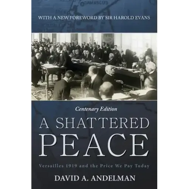 A Shattered Peace: Versailles 1919 and the Price We Pay Today