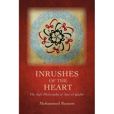 Inrushes of the Heart: The Sufi Philosophy of ʿAyn al-Quḍāt