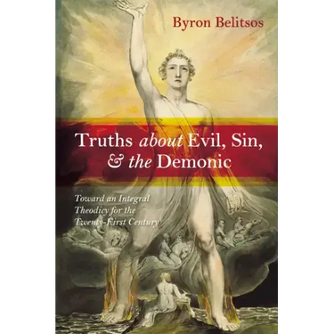 Truths about Evil, Sin, and the Demonic: Toward an Integral Theodicy for the Twenty-First Century