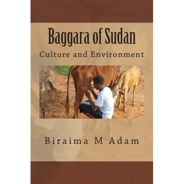 Baggara of Sudan: Culture and Environment: Culture, Traditions and Livelihood