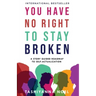 You Have No Right to Stay Broken: A Story Guided Roadmap to Self-Actualization
