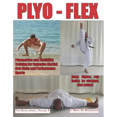Plyo-Flex: Plyometrics and Flexibility Training for Explosive Martial Arts Kicks and Performance Sports