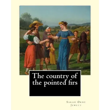 The country of the pointed firs. By: Sarah Orne Jewett: Sarah Orne Jewett (September 3, 1849 - June 24, 1909) was an American novelist, short story wr