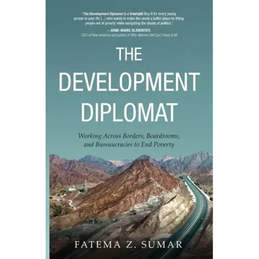 The Development Diplomat: Working Across Borders, Boardrooms, and Bureaucracies to End Poverty