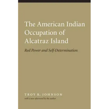 American Indian Occupation of Alcatraz Island: Red Power and Self-Determination