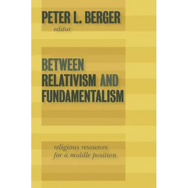 Between Relativism and Fundamentalism: Religious Resources for a Middle Position