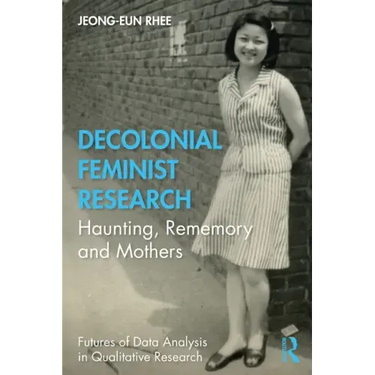 Decolonial Feminist Research: Haunting, Rememory and Mothers
