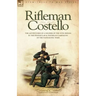 Rifleman Costello: The adventures of a soldier of the 95th (rifles) in the Peninsular & Waterloo Campaigns of the Napoleonic Wars