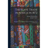 The Slave Trade in Africa in 1872: Principally Carried on for the Supply of Turkey, Egypt, Persia and Zanzibar