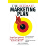 The Ultimate Marketing Plan: Target Your Audience! Get Out Your Message! Build Your Brand!
