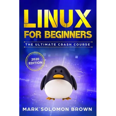 Linux for Beginners: The Bible. The Ultimate Beginner's Guide to Learn and Execute Linux Programming, from the Basics to Advanced Content!