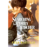 Searching for Bobby Fischer: The Father of a Prodigy Observes the World of Chess