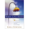 When Love Hurts: 10 Principles to Transform Diffricult Relationships