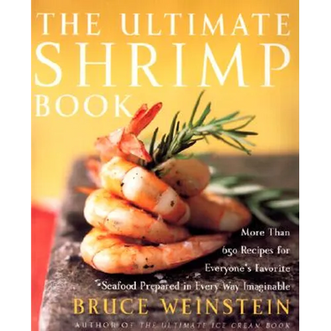 The Ultimate Shrimp Book: More Than 650 Recipes for Everyone's Favorite Seafood Prepared in Every Way Imaginable