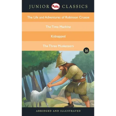 Junior Classic - Book 16 (The Life and Adventures of Robinson Crusoe, The Time Machine, Kidnapped, The Three Musketeers) (Junior Classics)