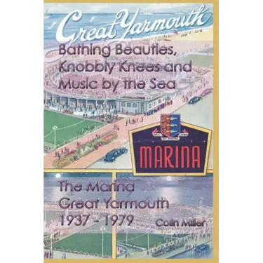 Bathing Beauties, Knobbly Knees and Music by the Sea: The Marina, Great Yarmouth 1937-1979