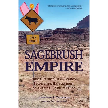 Sagebrush Empire: How a Remote Utah County Became the Battlefront of American Public Lands