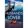 My Husband's Lover: An unputdownable psychological thriller with a breathtaking twist