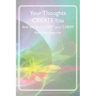 Your Thoughts CREATE You: And the % of LIGHT you CARRY