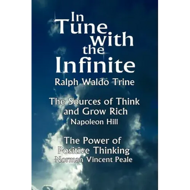 In Tune with the Infinite (the Sources of Think and Grow Rich by Napoleon Hill & the Power of Positive Thinking by Norman Vincent Peale)