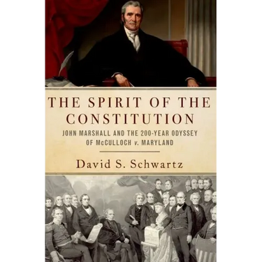 The Spirit of the Constitution: John Marshall and the 200-Year Odyssey of McCulloch V. Maryland
