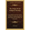 The Origin of All Religious Worship: Translated from the French of Dupuis; Containing Also a Description of the Zodiac of Denderah