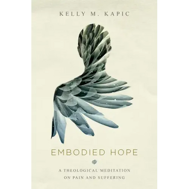 Embodied Hope: A Theological Meditation on Pain and Suffering