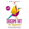 DIY Origami Art for Beginners: Fun and Relaxing Paper Craft Projects with Easy to Follow, Step-by-Step Instructions to 20 Projects from Simple to Adv