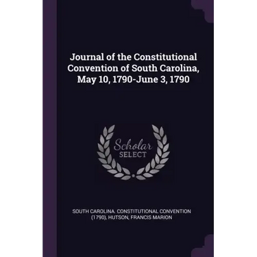 Journal of the Constitutional Convention of South Carolina, May 10, 1790-June 3, 1790